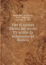 Vite di uomini illusrti del secolo XV scritte da Vespasiano da Bisticci - Vespasiano da Bisticci