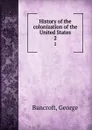 History of the colonization of the United States. 2 - George Bancroft