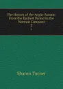 The History of the Anglo-Saxons: From the Earliest Period to the Norman Conquest. 2 - Sharon Turner