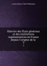 Histoire des Etats generaux et des institutions representatives en France depuis l.origine de la . 3 - Antoine-Claire Thibaudeau