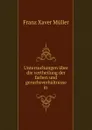 Untersuchungen uber die vertheilung der farben und geruchsverhaltnisse in . - Franz Xaver Müller