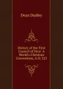 History of the First Council of Nice: A World.s Christian Convention, A.D. 325 - Dean Dudley