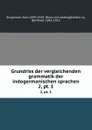 Grundriss der vergleichenden grammatik der indogermanischen sprachen. 2,.pt. 1 - Karl Brugmann