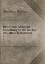 Historisch-kritische Einleitung in die Bucher des alten Testaments . 1 - Abraham Kuenen