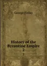 History of the Byzantine Empire. 2 - George Finlay