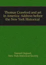 Thomas Crawford and art in America: Address before the New York Historical . - Samuel Osgood