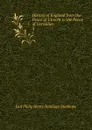 History of England from the Peace of Utrecht to the Peace of Versailles . 3 - Philip Henry Stanhope Earl Stanhope