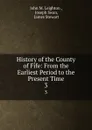 History of the County of Fife: From the Earliest Period to the Present Time. 3 - John M. Leighton