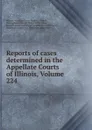 Reports of cases determined in the Appellate Courts of Illinois, Volume 224 - Illinois. Appellate Court