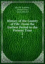 History of the County of Fife: From the Earliest Period to the Present Time. 2 - John M. Leighton