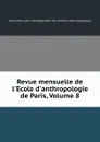 Revue mensuelle de l.Ecole d.anthropologie de Paris, Volume 8 - 