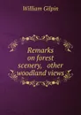Remarks on forest scenery, . other woodland views - Gilpin William