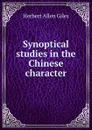 Synoptical studies in the Chinese character - Giles Herbert Allen