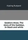 Soldiers three, The story of the Gadsbys, In black and white - Джозеф Редьярд Киплинг