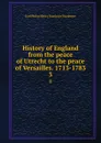 History of England from the peace of Utrecht to the peace of Versailles. 1713-1783. 3 - Philip Henry Stanhope Earl Stanhope