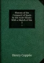 History of the Conquest of Spain by the Arab-Moors: With a Sketch of the . 2 - Henry Coppée