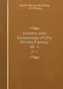 History and Genealogy of the Perley Family. pt. 1 - Martin van Buren Perley