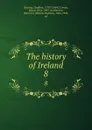 The history of Ireland. 8 - Geoffrey Keating