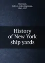 History of New York ship yards - John Harrison Morrison