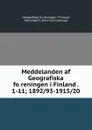 Meddelanden af Geografiska foreningen i Finland . 1-11; 1892/93-1915/20 - Geografiska föreningen i Finland