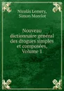 Nouveau dictionnaire general des drogues simples et composees, Volume 1 - Nicolás Lemery