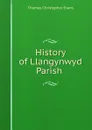 History of Llangynwyd Parish . - Thomas Christopher Evans