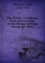 The history of England, from the accession to the decease of King George the Third. 7 - John Adolphus