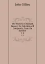 The History of Ancient Greece: Its Colonies and Conquests; from the Earliest . 1-2 - John Gillies