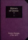 History of Greece . 7 - George Grote