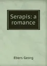 Serapis: a romance - Georg Ebers