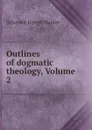 Outlines of dogmatic theology, Volume 2 - Sylvester Joseph Hunter