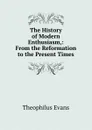 The History of Modern Enthusiasm,: From the Reformation to the Present Times. - Theophilus Evans