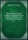 The History of the Anglo-Saxons from the Earliest Period to the Norman Conquest. 2 - Sharon Turner