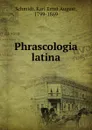 Phrascologia latina - Karl Ernst August Schmidt