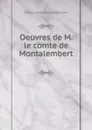 Oeuvres de M. le comte de Montalembert - Montalembert Charles Forbes