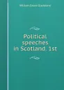 Political speeches in Scotland. 1st - William Ewart Gladstone