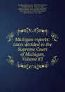 Michigan reports: cases decided in the Supreme Court of Michigan, Volume 83 - Michigan. Supreme Court