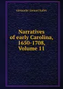 Narratives of early Carolina, 1650-1708, Volume 11 - Alexander Samuel Salley