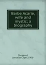 Barbe Acarie, wife and mystic; a biography - Lancelot Capel Sheppard