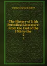 The History of Irish Periodical Literature: From the End of the 17th to the . 2 - Madden Richard Robert