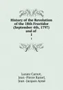 History of the Revolution of the 18th Fructidor (September 4th, 1797) and of . 1 - Lazare Carnot