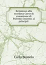 Relazione alla eccellma Corte di cassazione di Palermo intorno ai principii . - Carlo Bussola