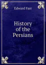 History of the Persians - Edward Farr