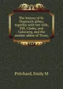 The history of St. Dogmaels abbey, together with her cells, Pill, Cladey, and Galscareg, and the mother abbey of Tiron; - Emily M. Pritchard