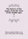 The history of the popes, from the close of the middle ages. 4 - Ludwig Pastor