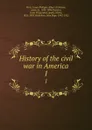 History of the civil war in America. 1 - Louis-Philippe-Albert d'Orléans Paris