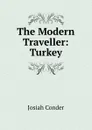 The Modern Traveller: Turkey - Josiah Conder