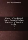 History of the United States from the Earliest Discovery of America to the . 3 - Andrews Elisha Benjamin