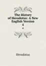 The History of Herodotus: A New English Version. 4 - Herodotus