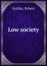 Low society - Robert Halifax